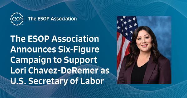 The ESOP Association Announces Six-Figure Campaign to Support Lori Chavez-DeRemer as U.S. Secretary of Labor