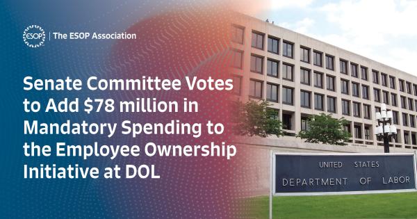 Senate Committee Votes to Add $78 million in Mandatory Spending to the Employee Ownership Initiative at DOL